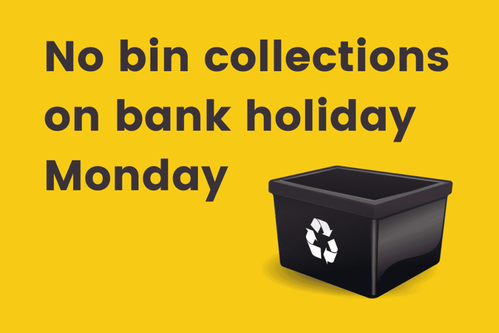 No bin collections on bank holiday Monday (May 25)