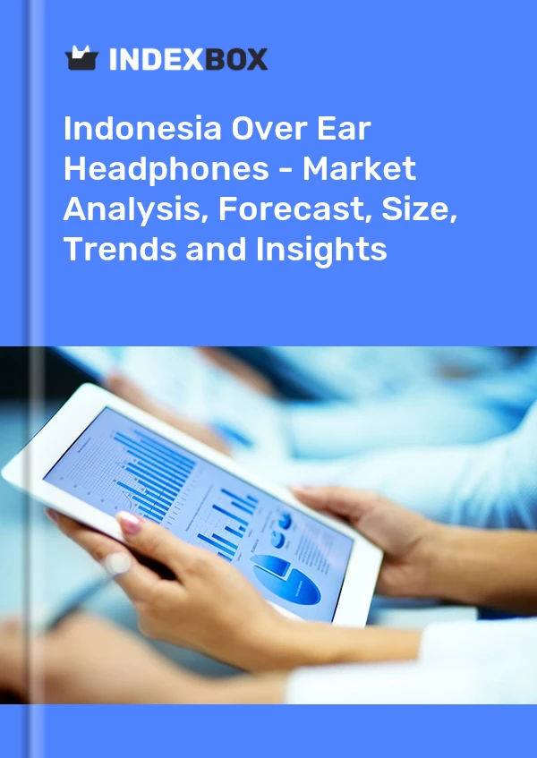 Over Ear Headphones Market in Indonesia | Report – IndexBox