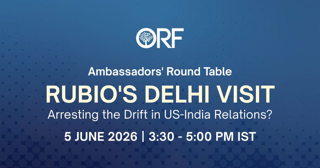 Ambassadors’ Round Table | Rubio’s Delhi Visit: Arresting the Drift in U.S.-India Relations?