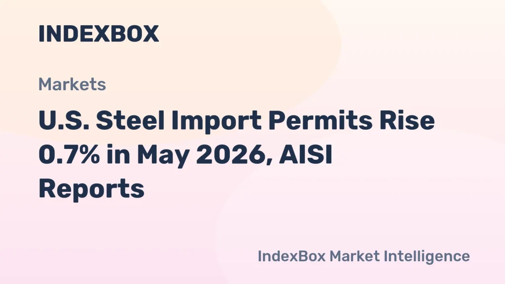 Steel Import Permit Applications Increase in May 2026: AISI Data – News and Statistics