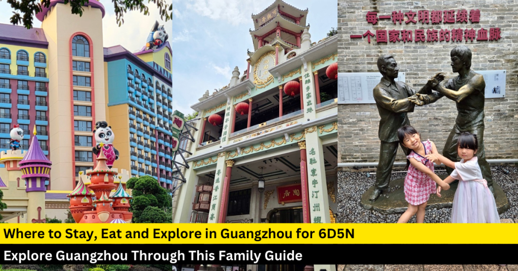 6D5N In Guangzhou: A Family-Friendly Itinerary – BYKidO