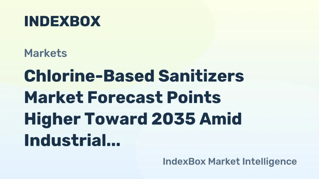 Chlorine-Based Sanitizers Market Growth Driven by Semiconductor and Food Safety Demands Through 2035 – News and Statistics