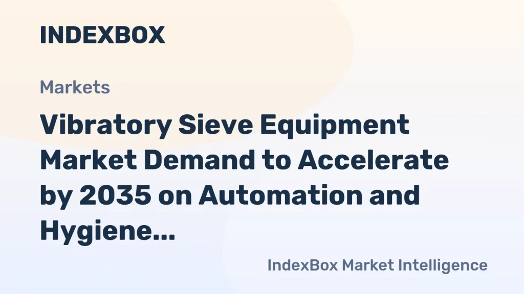 Vibratory Sieve Equipment Market Demand to Accelerate by 2035 on Automation and Hygiene Mandates – News and Statistics