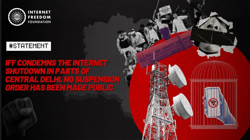 IFF condemns the internet shutdown in parts of Central Delhi. No suspension order has been made public.