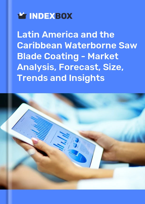 Waterborne Saw Blade Coating Market in Latin America and the Caribbean | Report – IndexBox