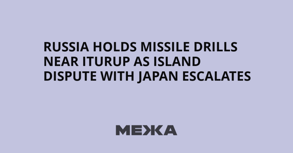 Russia Holds Missile Drills Near Iturup as Island Dispute With Japan Escalates | Ukraine news