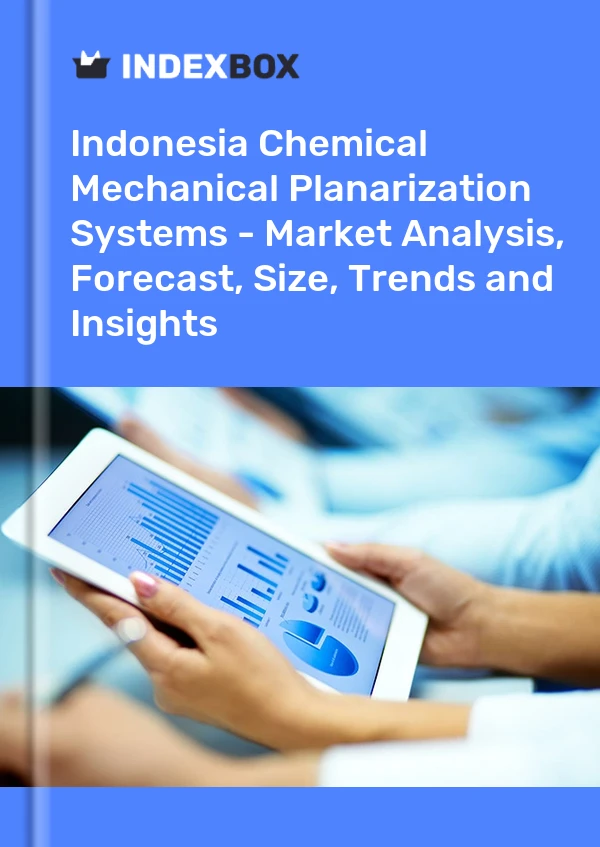 Chemical Mechanical Planarization Systems Market in Indonesia | Report – IndexBox
